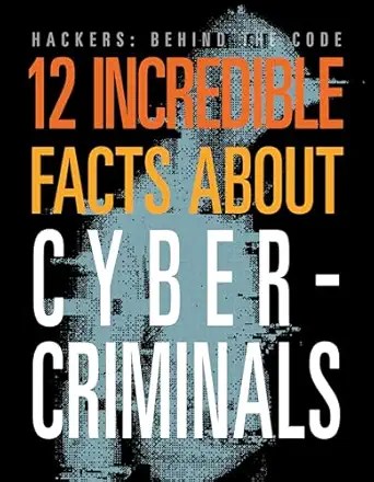 12 Incredible Facts about&nbsp;Cybercriminals